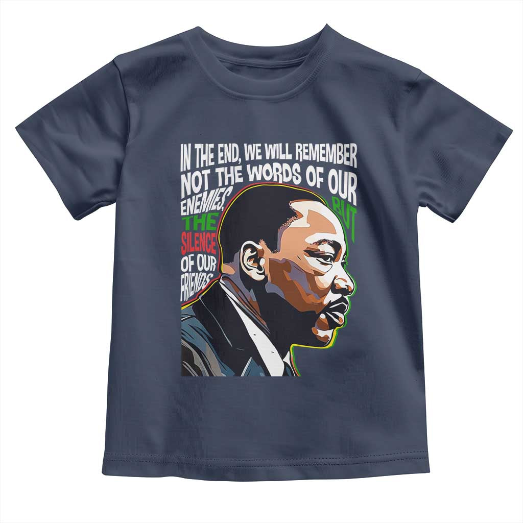 MLK Quotes In The End We Will Remember Not The Words Of Our Enemies Toddler T Shirt Martin Luther King Black History Month