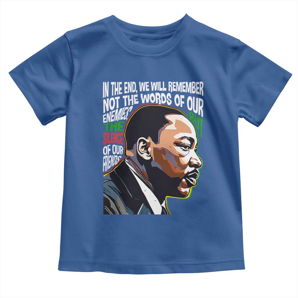 MLK Quotes In The End We Will Remember Not The Words Of Our Enemies Toddler T Shirt Martin Luther King Black History Month