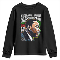 MLK Quotes In The End We Will Remember Not The Words Of Our Enemies Youth Sweatshirt Martin Luther King Black History Month