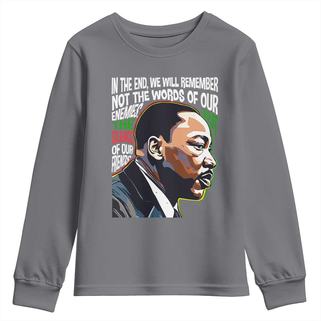 MLK Quotes In The End We Will Remember Not The Words Of Our Enemies Youth Sweatshirt Martin Luther King Black History Month