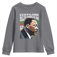 MLK Quotes In The End We Will Remember Not The Words Of Our Enemies Youth Sweatshirt Martin Luther King Black History Month