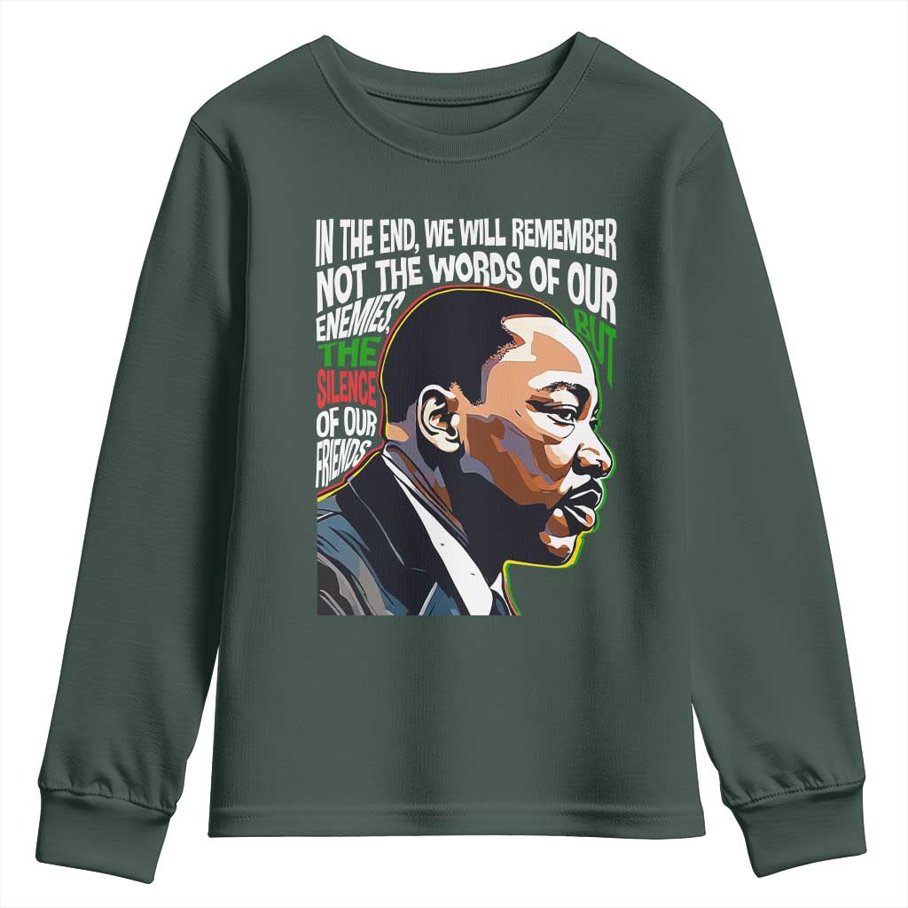 MLK Quotes In The End We Will Remember Not The Words Of Our Enemies Youth Sweatshirt Martin Luther King Black History Month