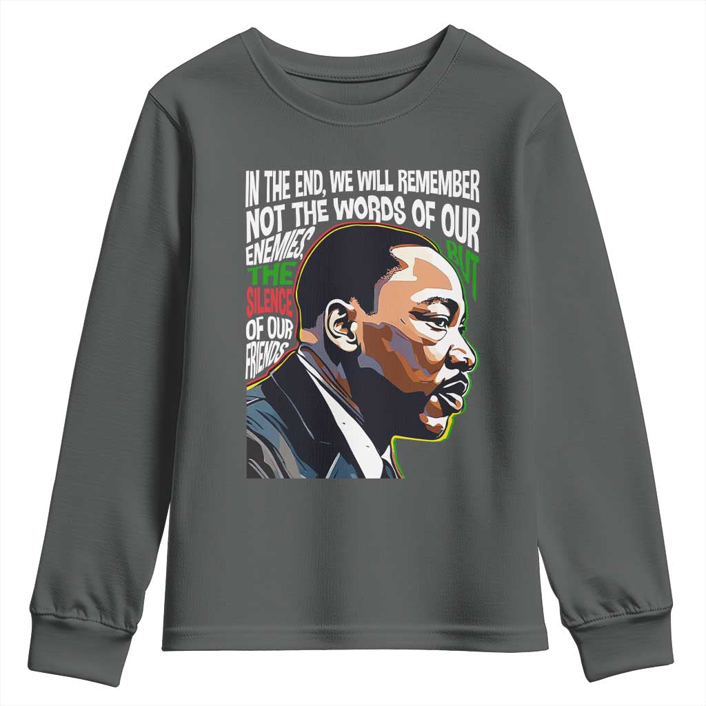 MLK Quotes In The End We Will Remember Not The Words Of Our Enemies Youth Sweatshirt Martin Luther King Black History Month