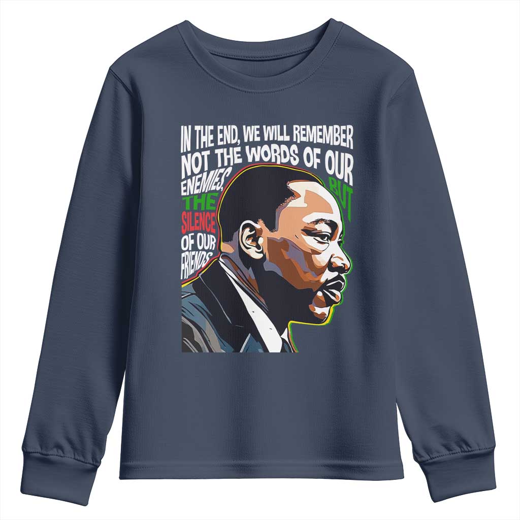MLK Quotes In The End We Will Remember Not The Words Of Our Enemies Youth Sweatshirt Martin Luther King Black History Month