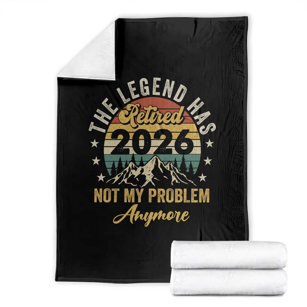 Retirement 2026 Throw Blanket The Legend Has Retired 2026 Not My Problem Anymore - Wonder Print Shop