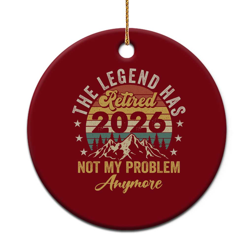 Retirement 2026 Ceramic Ornament The Legend Has Retired 2026 Not My Problem Anymore - Wonder Print Shop