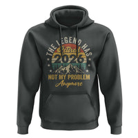 Retirement 2026 Hoodie The Legend Has Retired 2026 Not My Problem Anymore - Wonder Print Shop