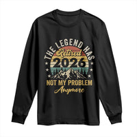 Retirement 2026 Long Sleeve Shirt The Legend Has Retired 2026 Not My Problem Anymore - Wonder Print Shop