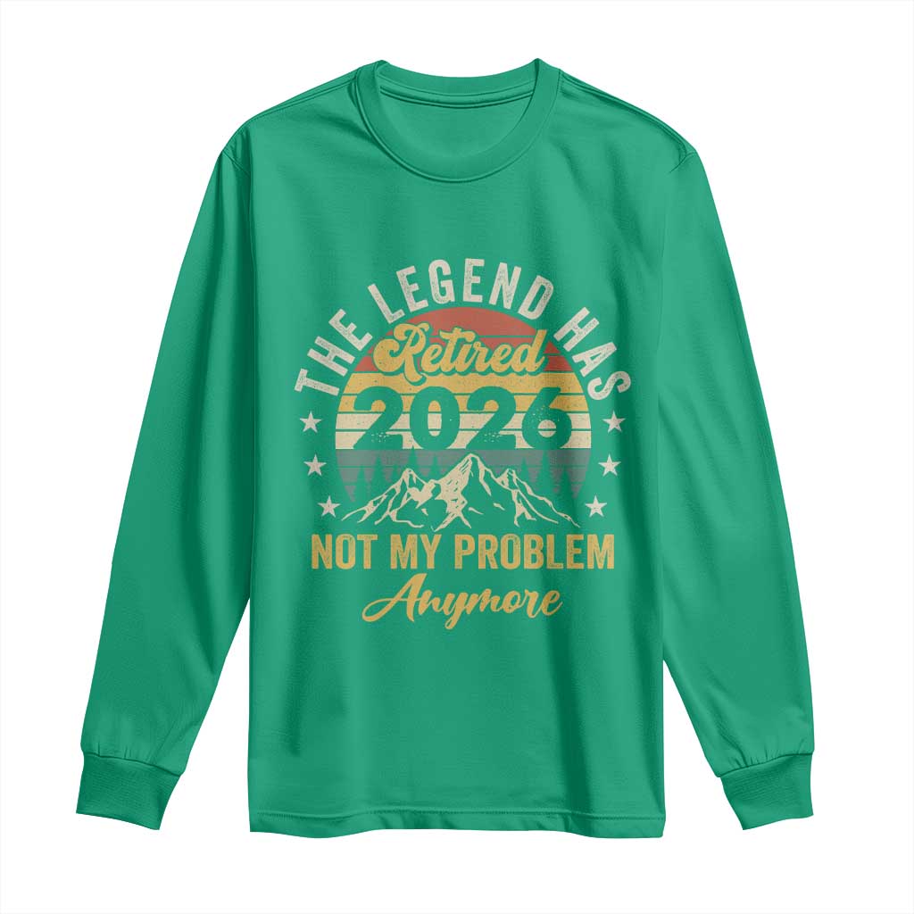 Retirement 2026 Long Sleeve Shirt The Legend Has Retired 2026 Not My Problem Anymore - Wonder Print Shop