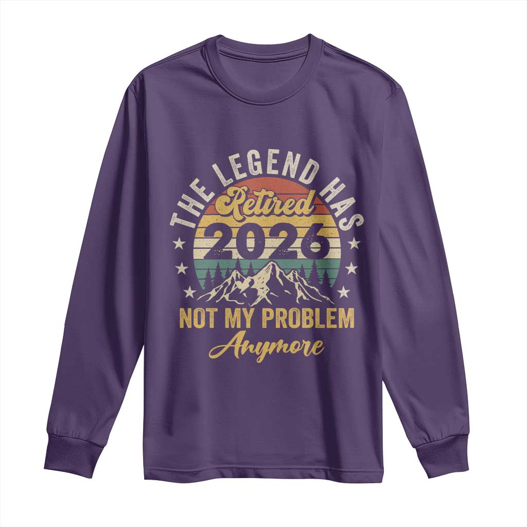 Retirement 2026 Long Sleeve Shirt The Legend Has Retired 2026 Not My Problem Anymore - Wonder Print Shop
