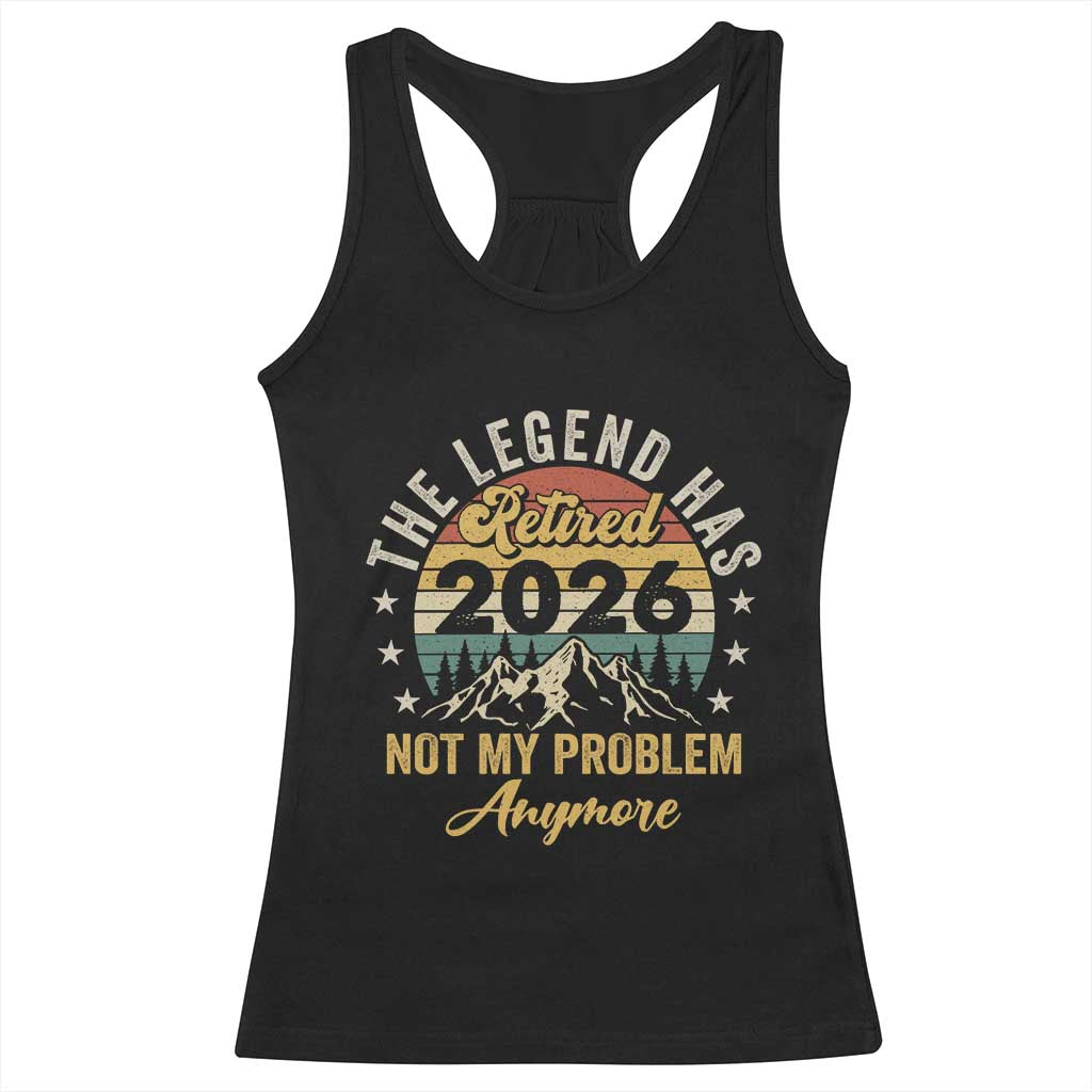 Retirement 2026 Racerback Tank Top The Legend Has Retired 2026 Not My Problem Anymore - Wonder Print Shop