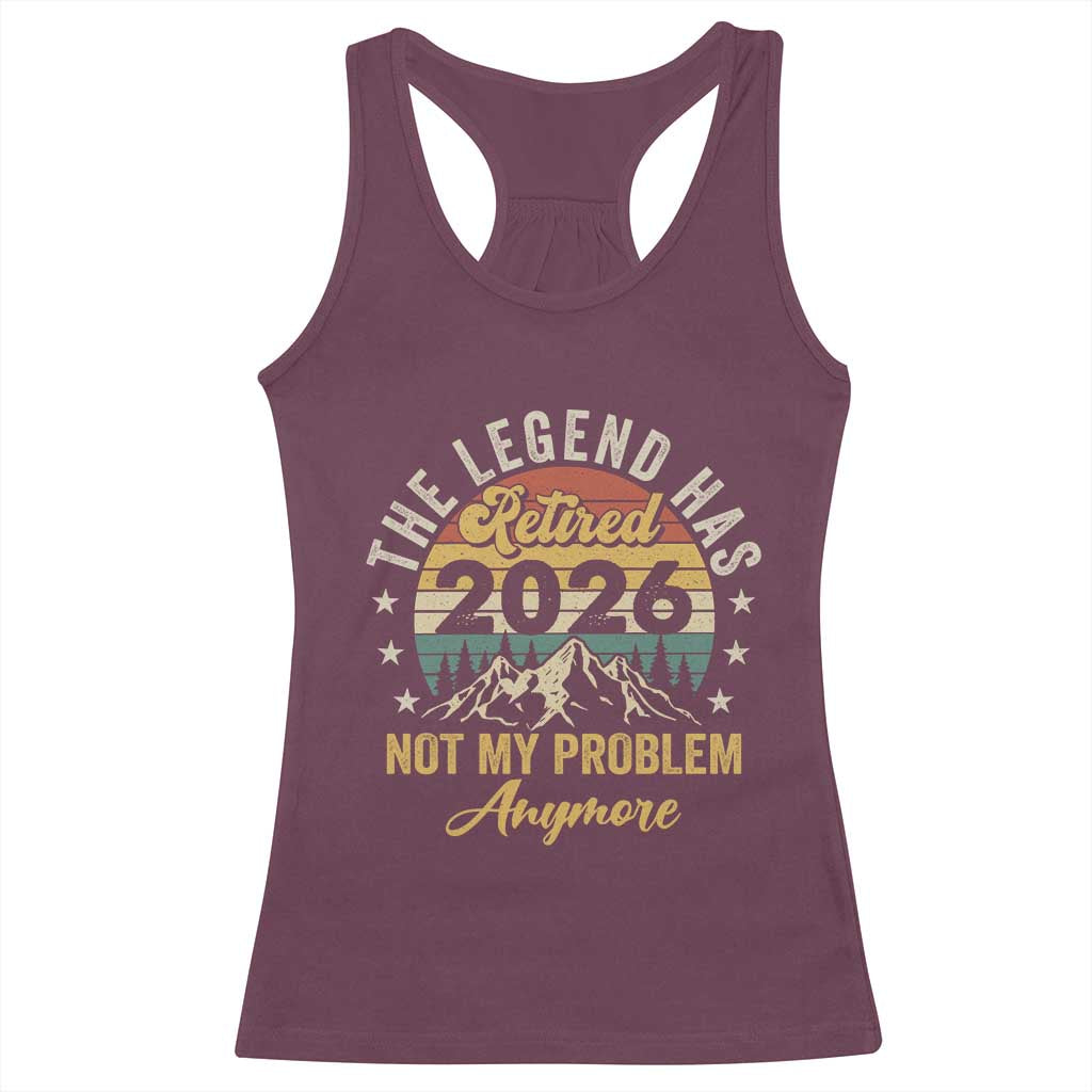 Retirement 2026 Racerback Tank Top The Legend Has Retired 2026 Not My Problem Anymore - Wonder Print Shop
