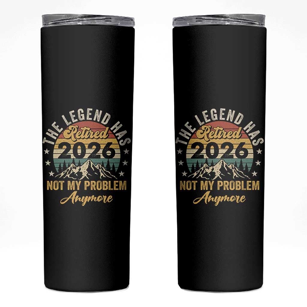 Retirement 2026 Skinny Tumbler The Legend Has Retired 2026 Not My Problem Anymore - Wonder Print Shop