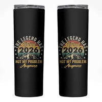 Retirement 2026 Skinny Tumbler The Legend Has Retired 2026 Not My Problem Anymore - Wonder Print Shop