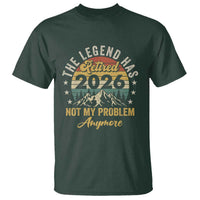 Retirement 2026 T Shirt The Legend Has Retired 2026 Not My Problem Anymore - Wonder Print Shop