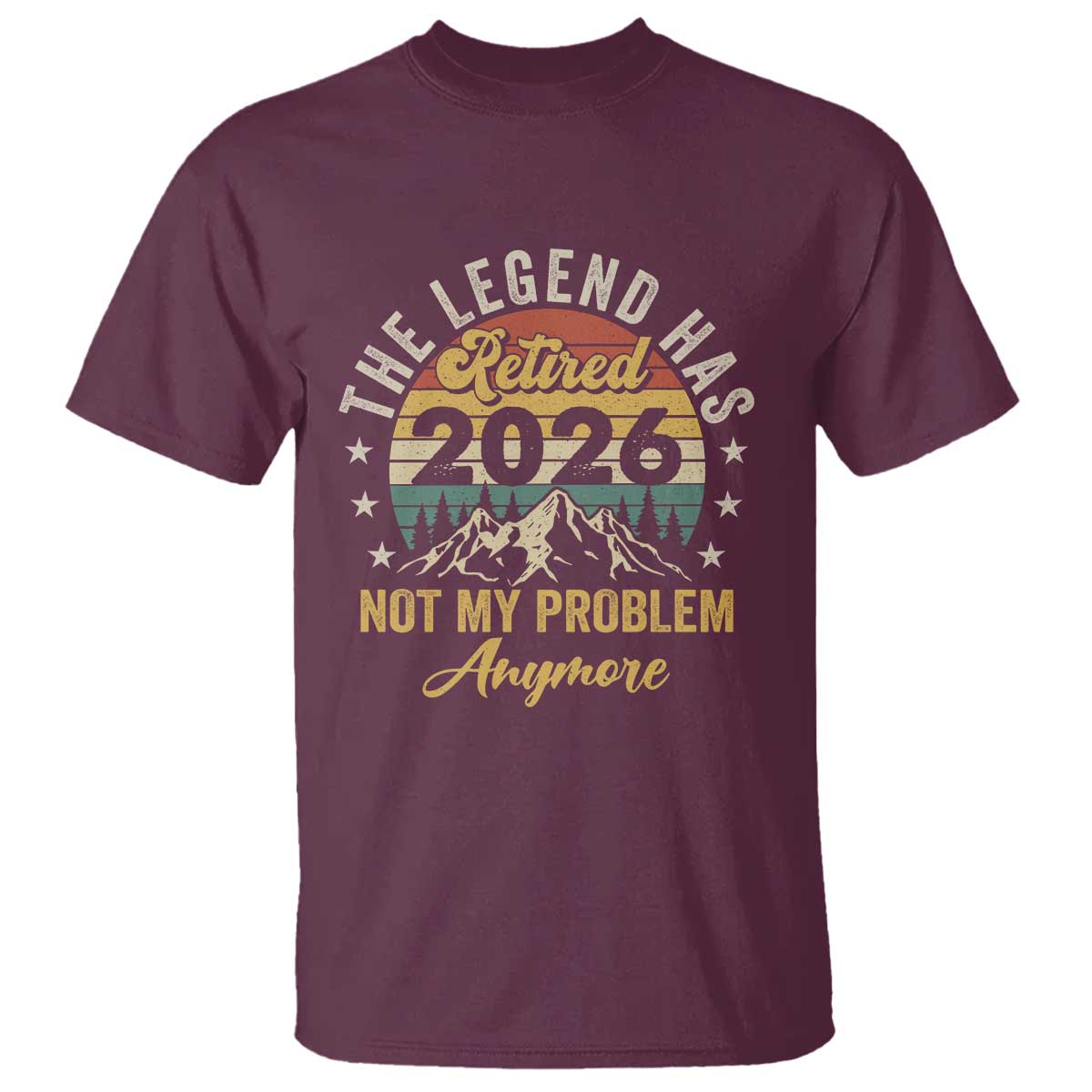 Retirement 2026 T Shirt The Legend Has Retired 2026 Not My Problem Anymore - Wonder Print Shop