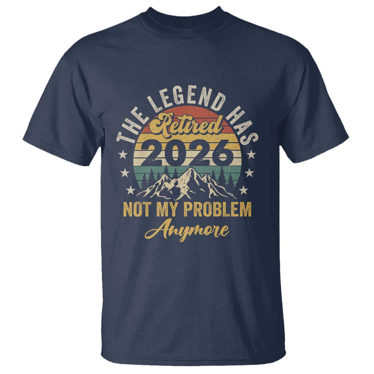 Retirement 2026 T Shirt The Legend Has Retired 2026 Not My Problem Anymore - Wonder Print Shop
