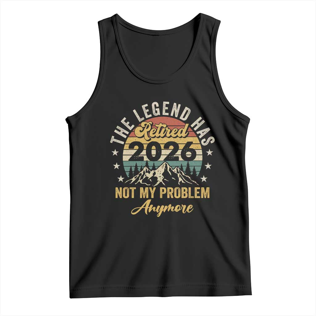 Retirement 2026 Tank Top The Legend Has Retired 2026 Not My Problem Anymore - Wonder Print Shop
