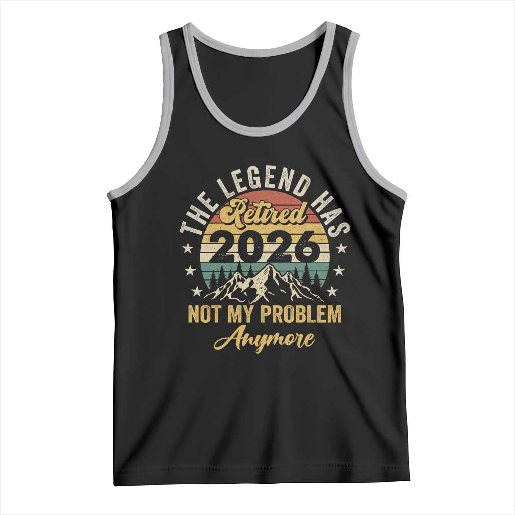 Retirement 2026 Tank Top The Legend Has Retired 2026 Not My Problem Anymore - Wonder Print Shop