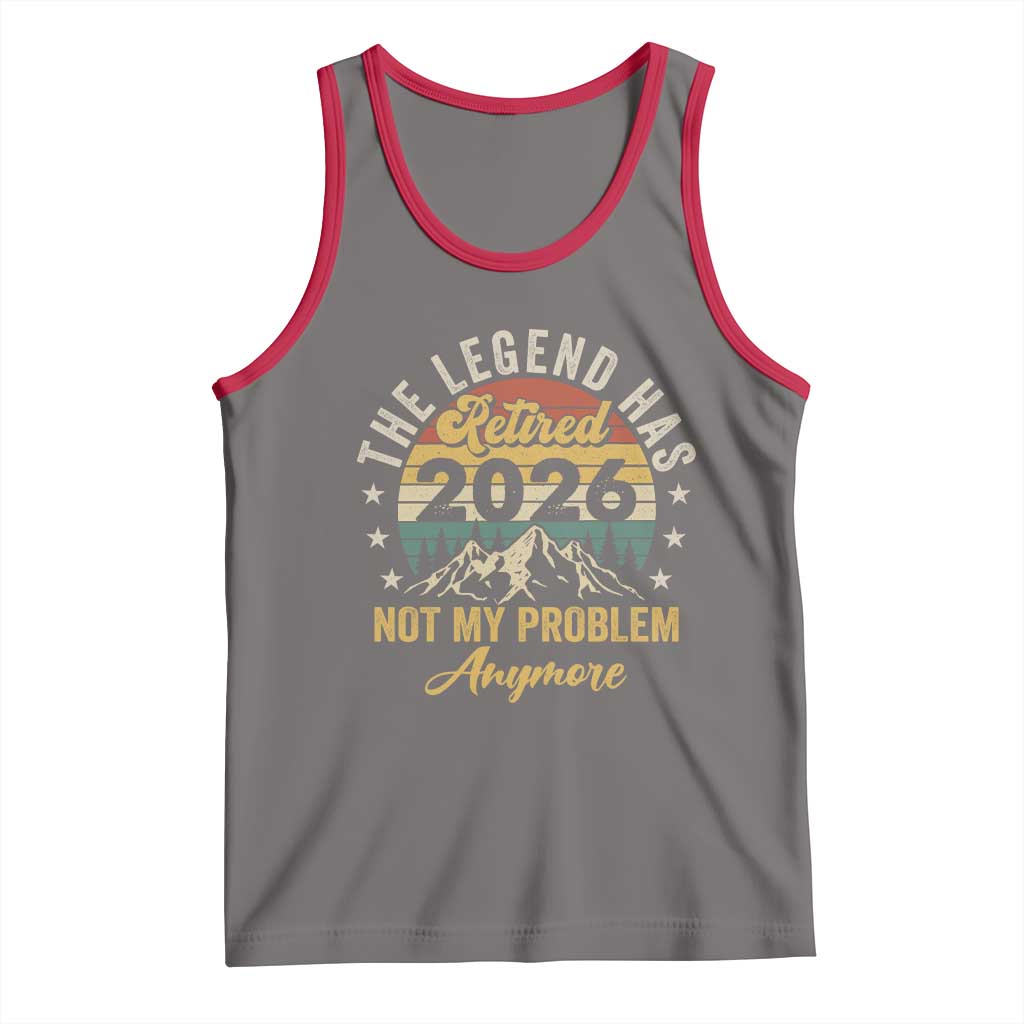 Retirement 2026 Tank Top The Legend Has Retired 2026 Not My Problem Anymore - Wonder Print Shop