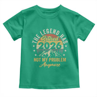 Retirement 2026 Toddler T Shirt The Legend Has Retired 2026 Not My Problem Anymore - Wonder Print Shop