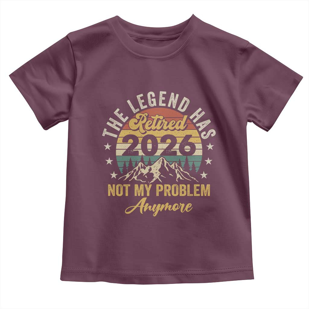 Retirement 2026 Toddler T Shirt The Legend Has Retired 2026 Not My Problem Anymore - Wonder Print Shop