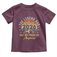 Retirement 2026 Toddler T Shirt The Legend Has Retired 2026 Not My Problem Anymore - Wonder Print Shop