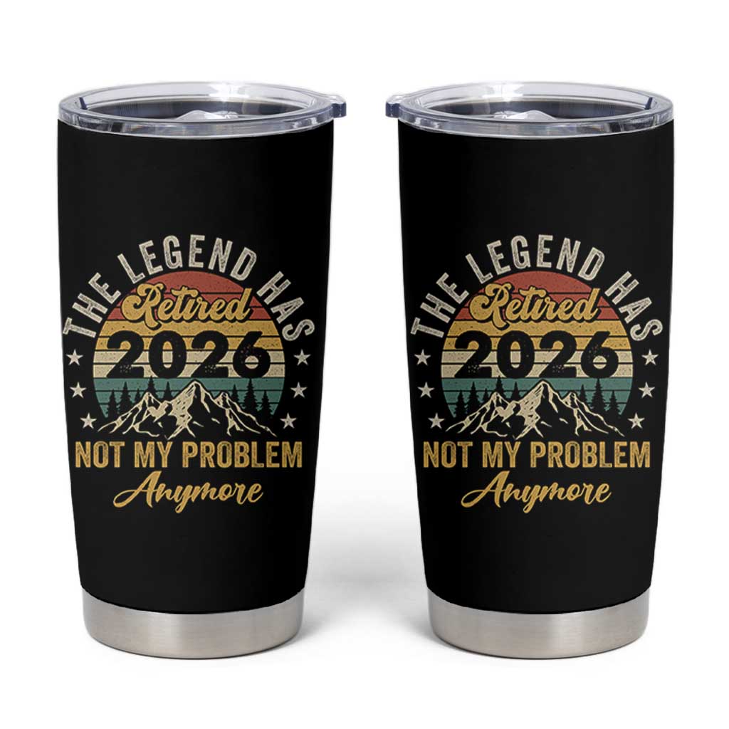 Retirement 2026 Tumbler Cup The Legend Has Retired 2026 Not My Problem Anymore - Wonder Print Shop