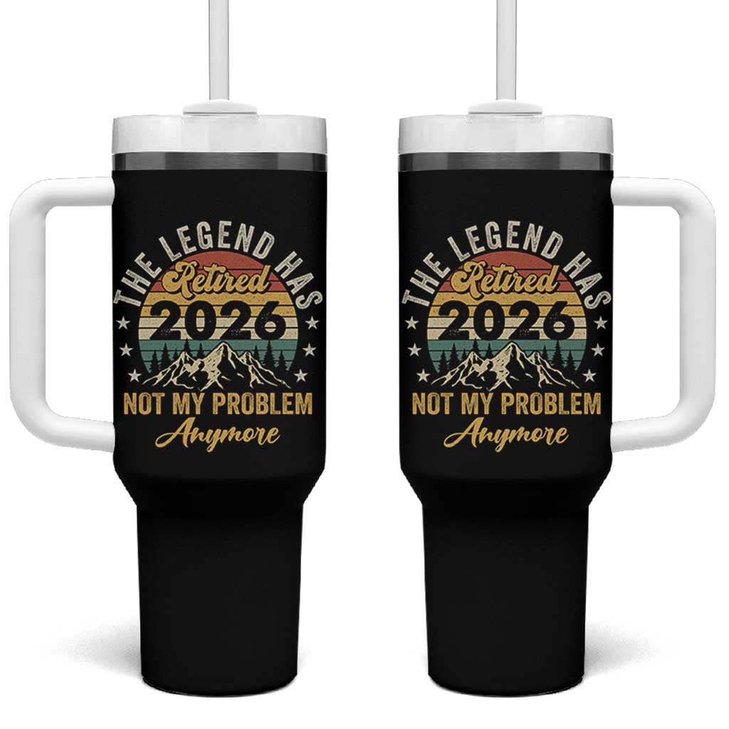 Retirement 2026 Tumbler With Handle The Legend Has Retired 2026 Not My Problem Anymore - Wonder Print Shop