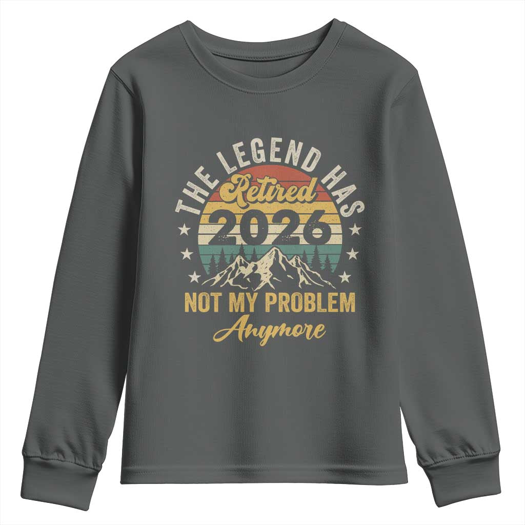 Retirement 2026 Youth Sweatshirt The Legend Has Retired 2026 Not My Problem Anymore - Wonder Print Shop