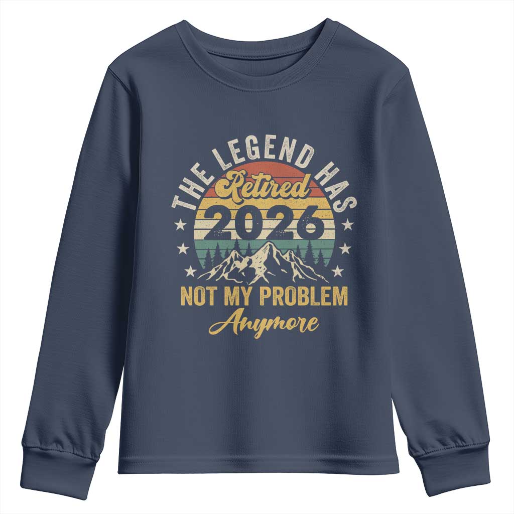 Retirement 2026 Youth Sweatshirt The Legend Has Retired 2026 Not My Problem Anymore - Wonder Print Shop