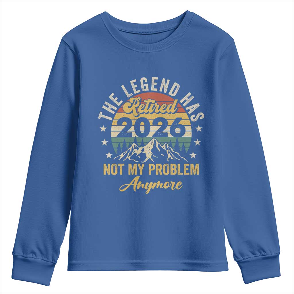 Retirement 2026 Youth Sweatshirt The Legend Has Retired 2026 Not My Problem Anymore - Wonder Print Shop