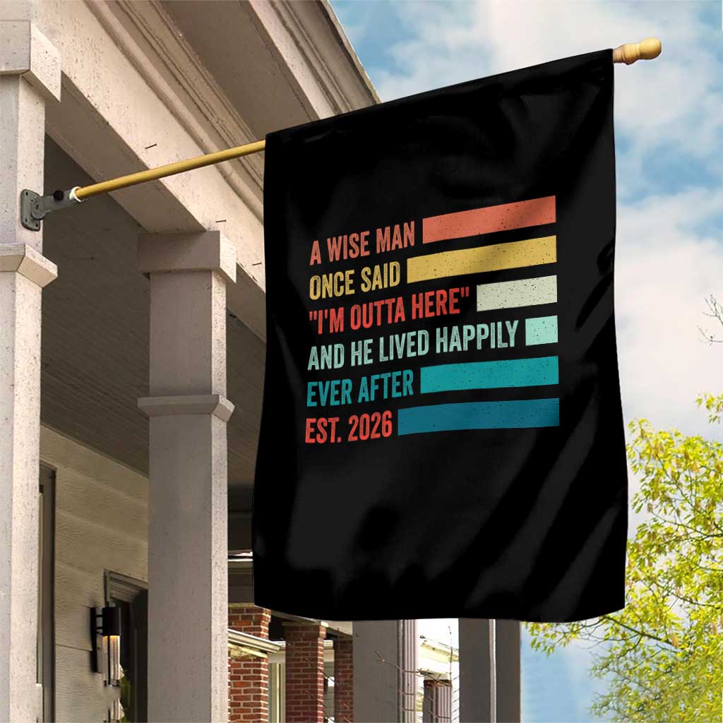 Funny Retired 2026 Garden Flag A Wise Man Once Said I Am Outta Here Retirement Gifts - Wonder Print Shop