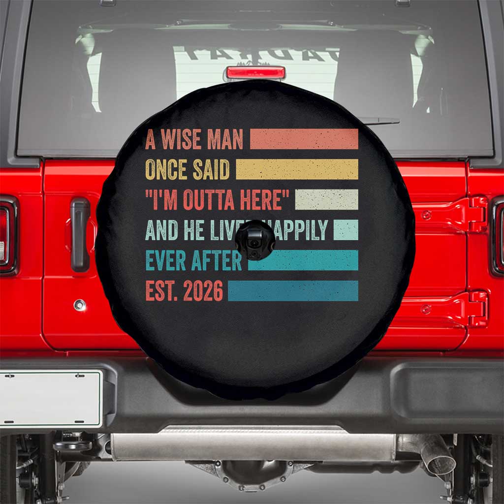 Funny Retired 2026 Spare Tire Cover A Wise Man Once Said I Am Outta Here Retirement Gifts - Wonder Print Shop