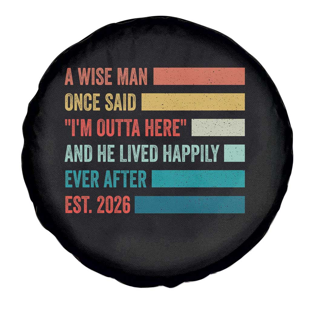 Funny Retired 2026 Spare Tire Cover A Wise Man Once Said I Am Outta Here Retirement Gifts - Wonder Print Shop