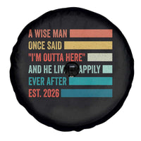 Funny Retired 2026 Spare Tire Cover A Wise Man Once Said I Am Outta Here Retirement Gifts - Wonder Print Shop