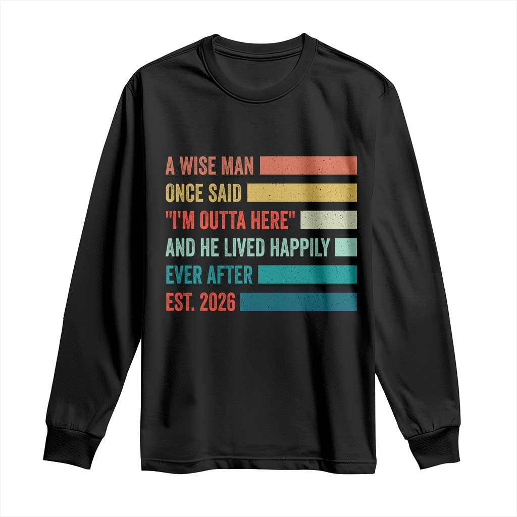 Funny Retired 2026 Long Sleeve Shirt A Wise Man Once Said I Am Outta Here Retirement Gifts - Wonder Print Shop