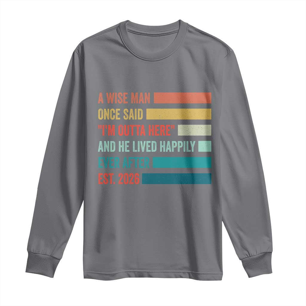 Funny Retired 2026 Long Sleeve Shirt A Wise Man Once Said I Am Outta Here Retirement Gifts - Wonder Print Shop
