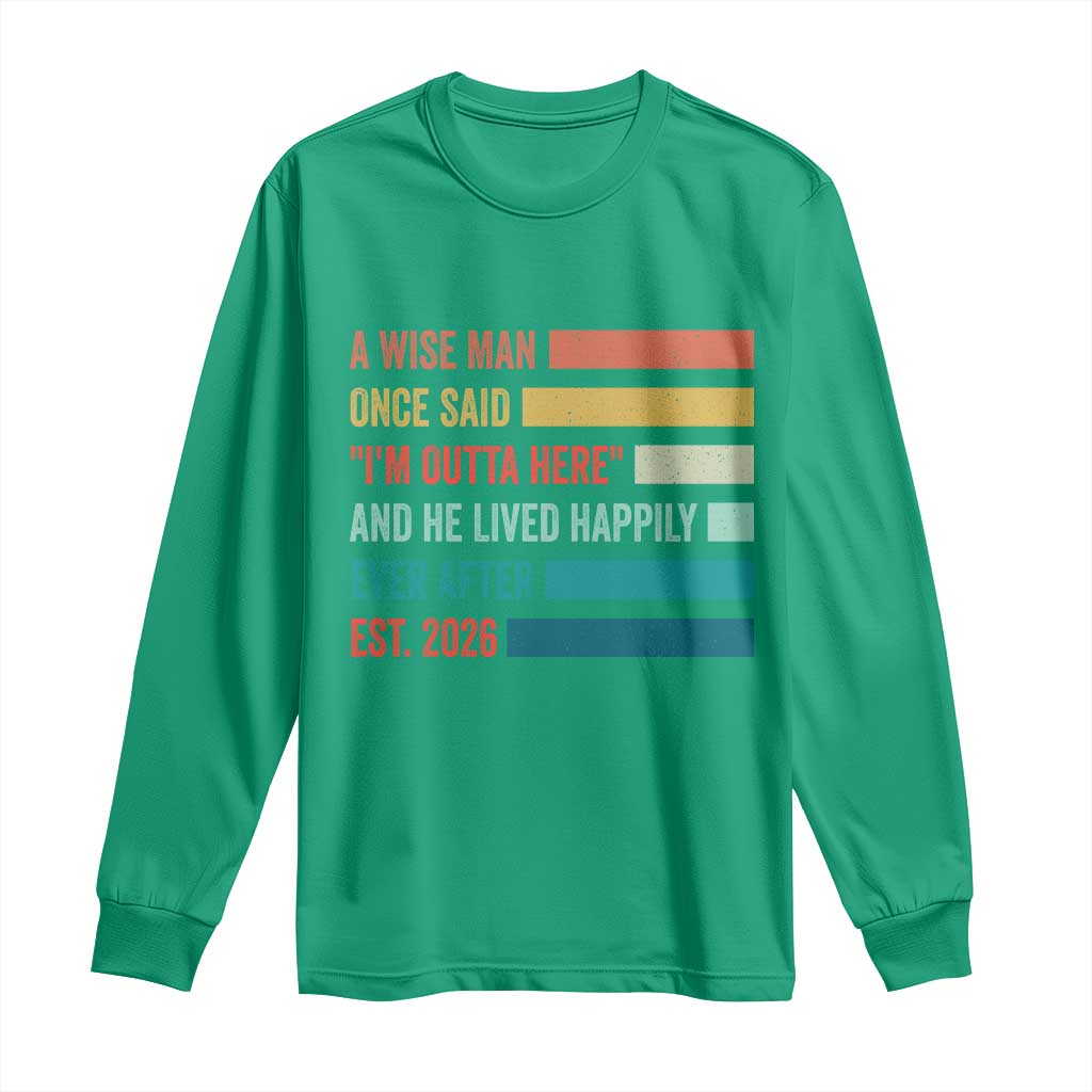 Funny Retired 2026 Long Sleeve Shirt A Wise Man Once Said I Am Outta Here Retirement Gifts - Wonder Print Shop