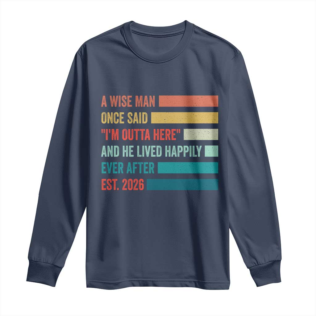 Funny Retired 2026 Long Sleeve Shirt A Wise Man Once Said I Am Outta Here Retirement Gifts - Wonder Print Shop