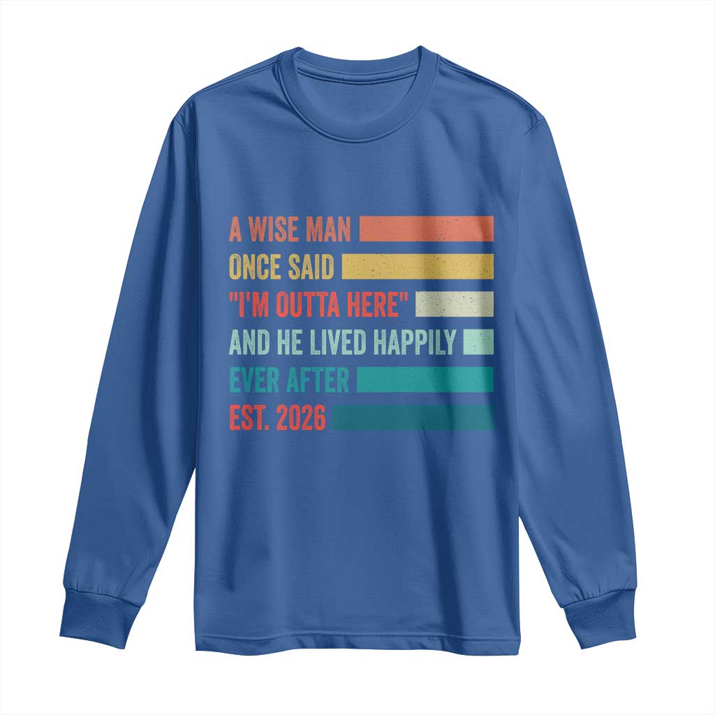 Funny Retired 2026 Long Sleeve Shirt A Wise Man Once Said I Am Outta Here Retirement Gifts - Wonder Print Shop