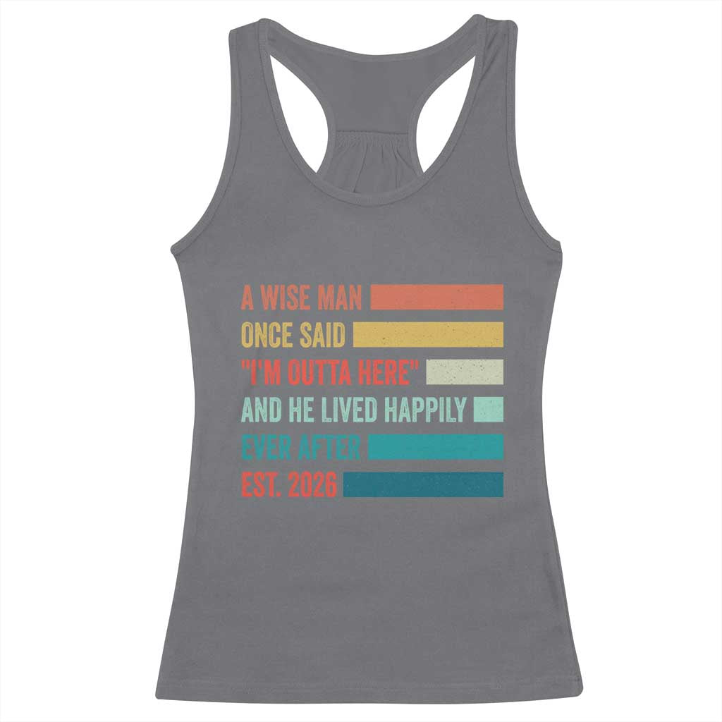 Funny Retired 2026 Racerback Tank Top A Wise Man Once Said I Am Outta Here Retirement Gifts - Wonder Print Shop
