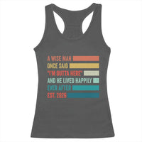 Funny Retired 2026 Racerback Tank Top A Wise Man Once Said I Am Outta Here Retirement Gifts - Wonder Print Shop
