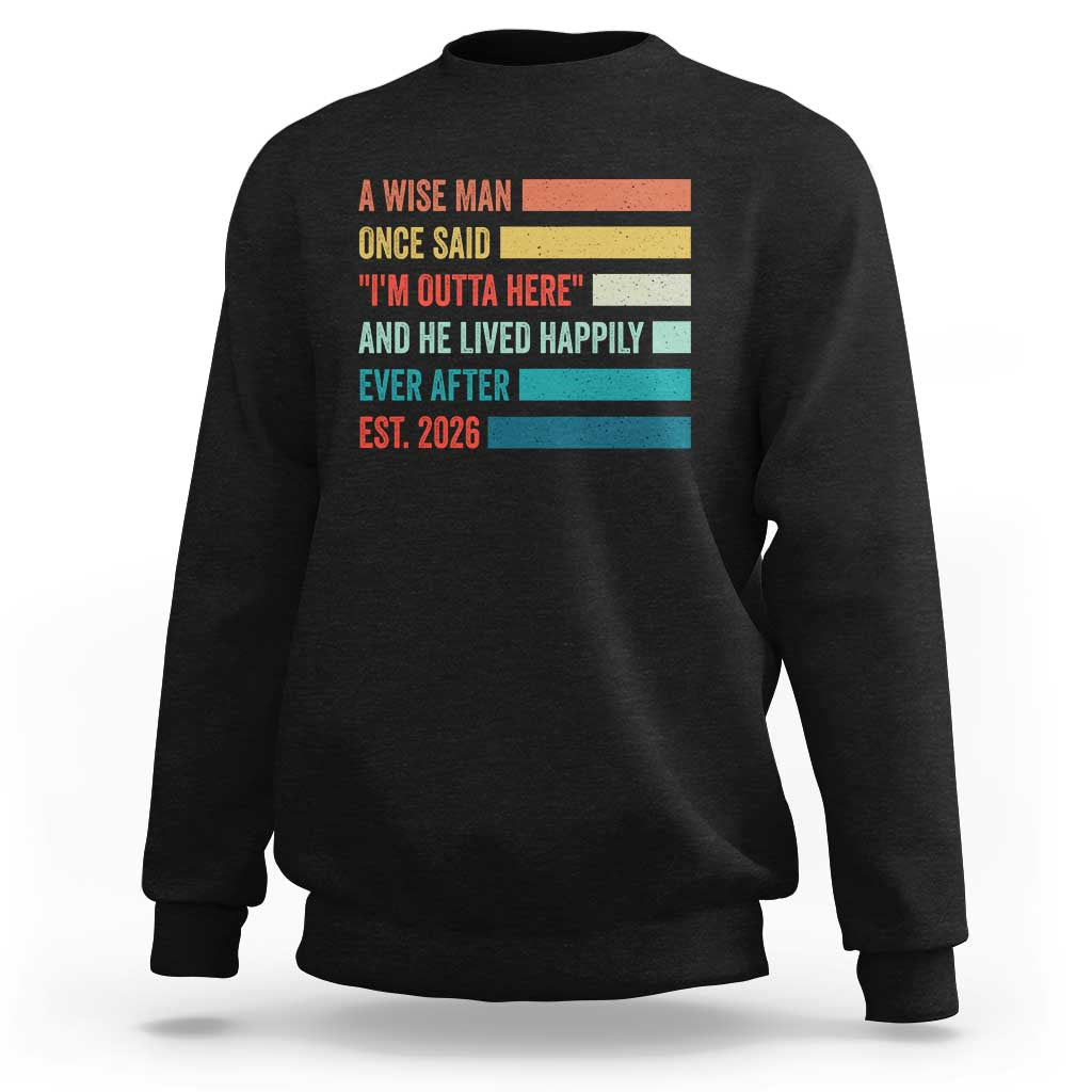 Funny Retired 2026 Sweatshirt A Wise Man Once Said I Am Outta Here Retirement Gifts - Wonder Print Shop