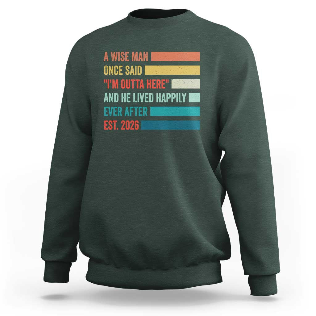 Funny Retired 2026 Sweatshirt A Wise Man Once Said I Am Outta Here Retirement Gifts - Wonder Print Shop