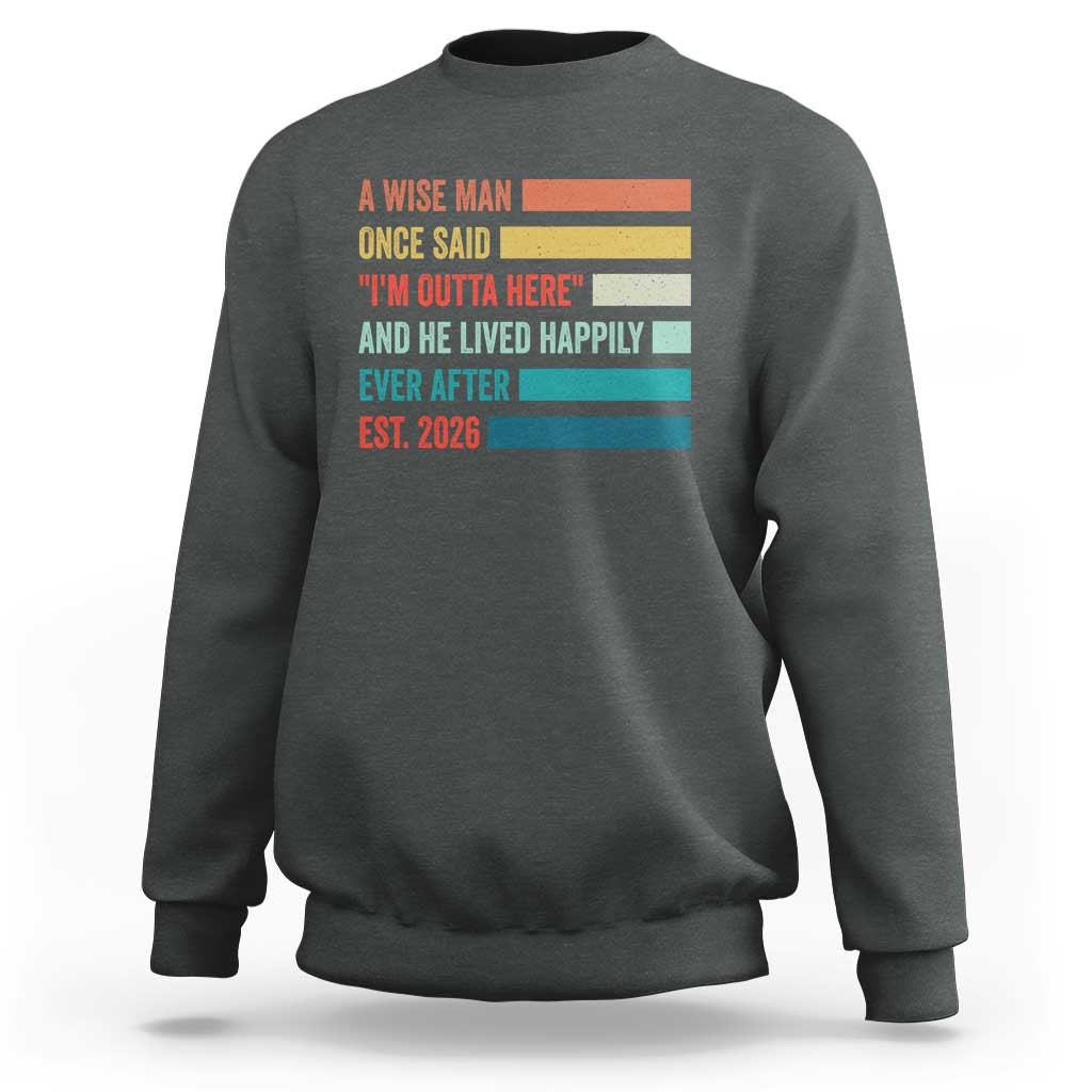 Funny Retired 2026 Sweatshirt A Wise Man Once Said I Am Outta Here Retirement Gifts - Wonder Print Shop
