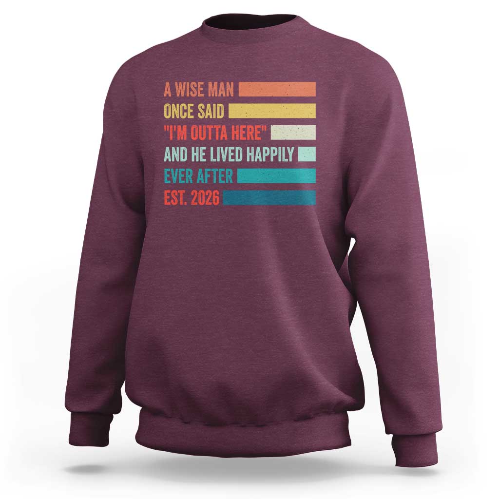 Funny Retired 2026 Sweatshirt A Wise Man Once Said I Am Outta Here Retirement Gifts - Wonder Print Shop