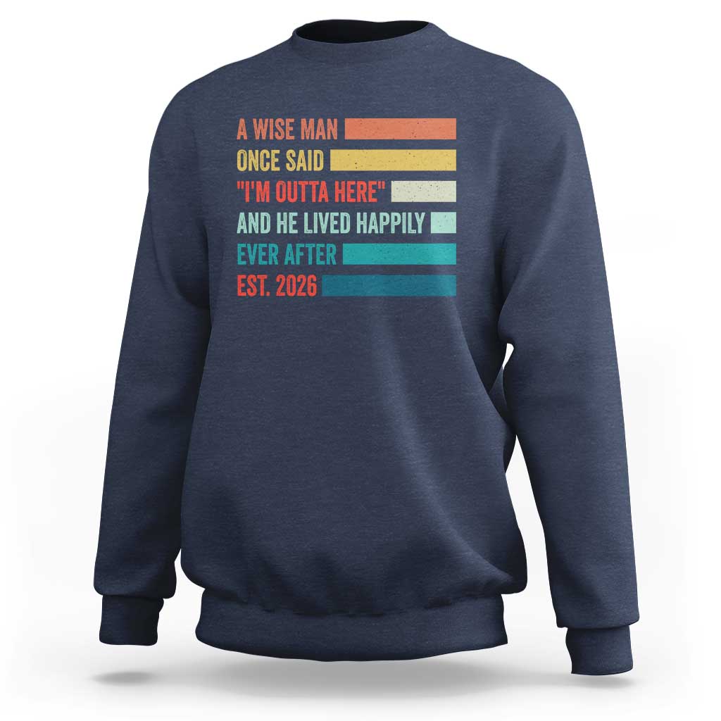 Funny Retired 2026 Sweatshirt A Wise Man Once Said I Am Outta Here Retirement Gifts - Wonder Print Shop