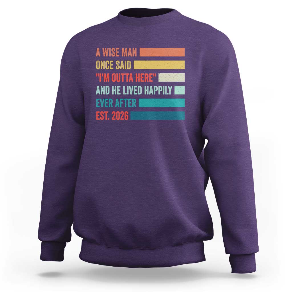 Funny Retired 2026 Sweatshirt A Wise Man Once Said I Am Outta Here Retirement Gifts - Wonder Print Shop