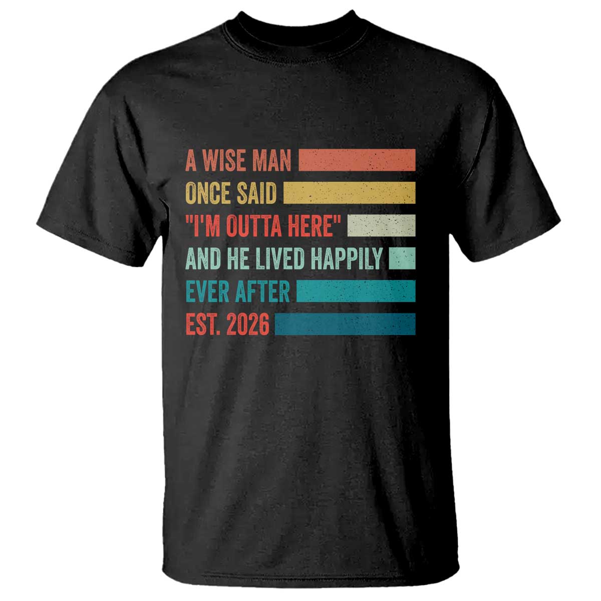 Funny Retired 2026 T Shirt A Wise Man Once Said I Am Outta Here Retirement Gifts - Wonder Print Shop
